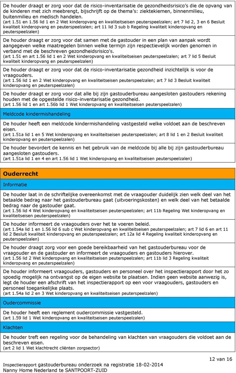 56 lid 1 en 2 Wet kinderopvang en kwaliteitseisen peuterspeelzalen; art 7 lid 2, 3 en 6 Besluit kwaliteit kinderopvang en peuterspeelzalen; art 11 lid 3 sub b Regeling kwaliteit kinderopvang en