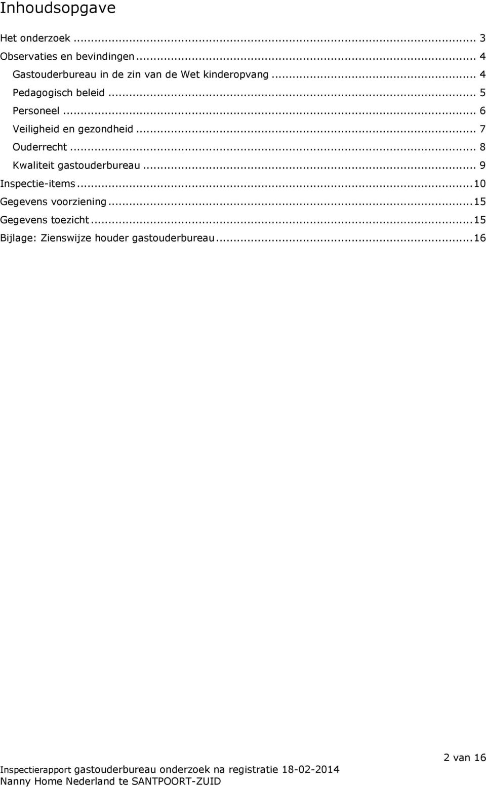 .. 6 Veiligheid en gezondheid... 7 Ouderrecht... 8 Kwaliteit gastouderbureau.