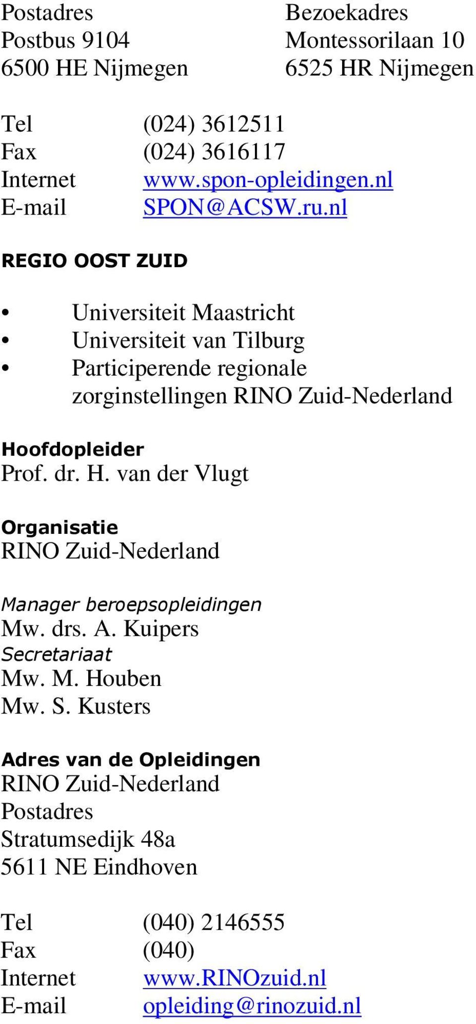 nl Universiteit Maastricht Universiteit van Tilburg Participerende regionale zorginstellingen RINO Zuid-Nederland Prof. dr. H.