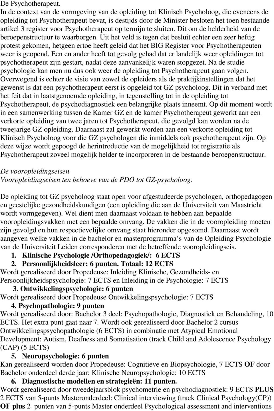 register voor Psychotherapeut op termijn te sluiten. Dit om de helderheid van de beroepenstructuur te waarborgen.