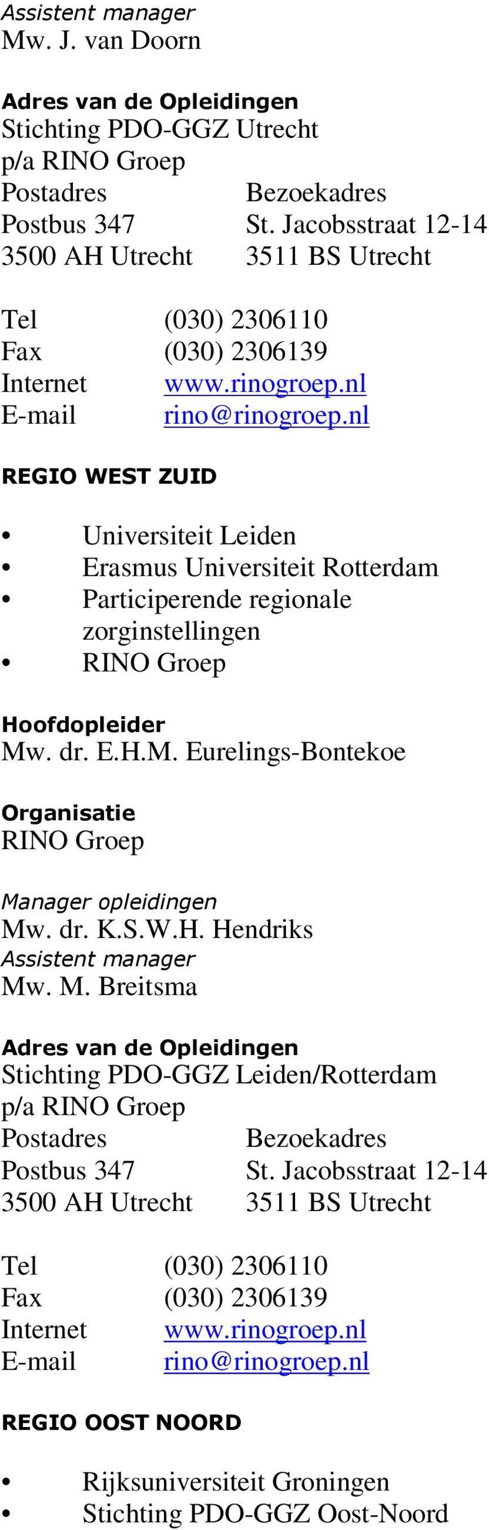 nl Universiteit Leiden Erasmus Universiteit Rotterdam Participerende regionale zorginstellingen RINO Groep Mw. dr. E.H.M. Eurelings-Bontekoe RINO Groep Mw. dr. K.S.W.H. Hendriks Mw.