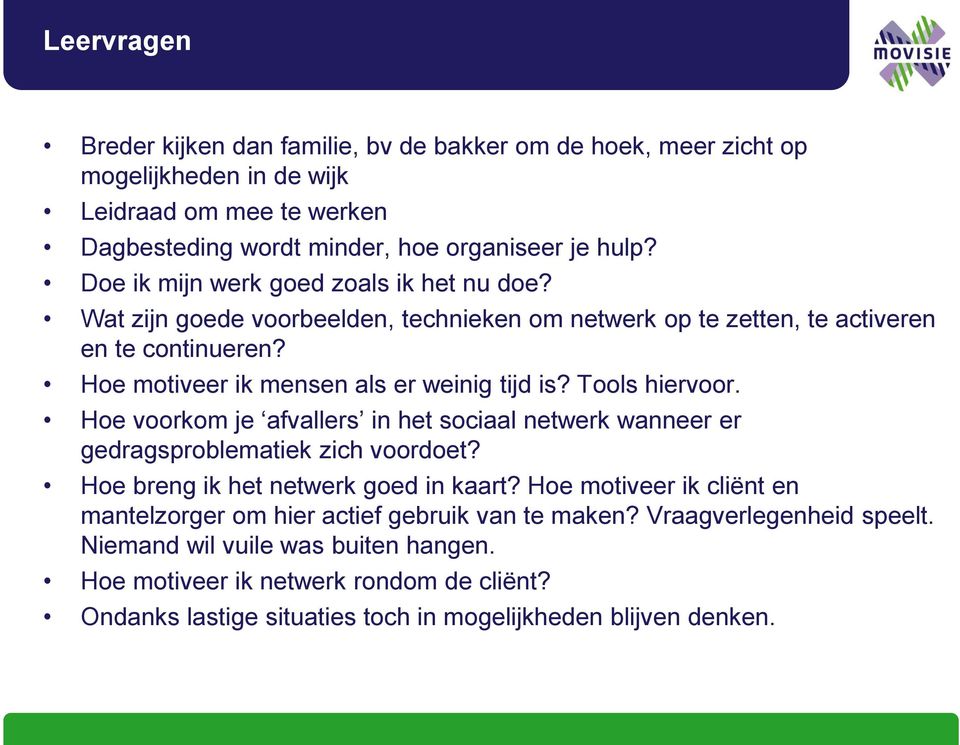 Tools hiervoor. Hoe voorkom je afvallers in het sociaal netwerk wanneer er gedragsproblematiek zich voordoet? Hoe breng ik het netwerk goed in kaart?