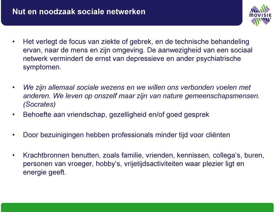 We zijn allemaal sociale wezens en we willen ons verbonden voelen met anderen. We leven op onszelf maar zijn van nature gemeenschapsmensen.