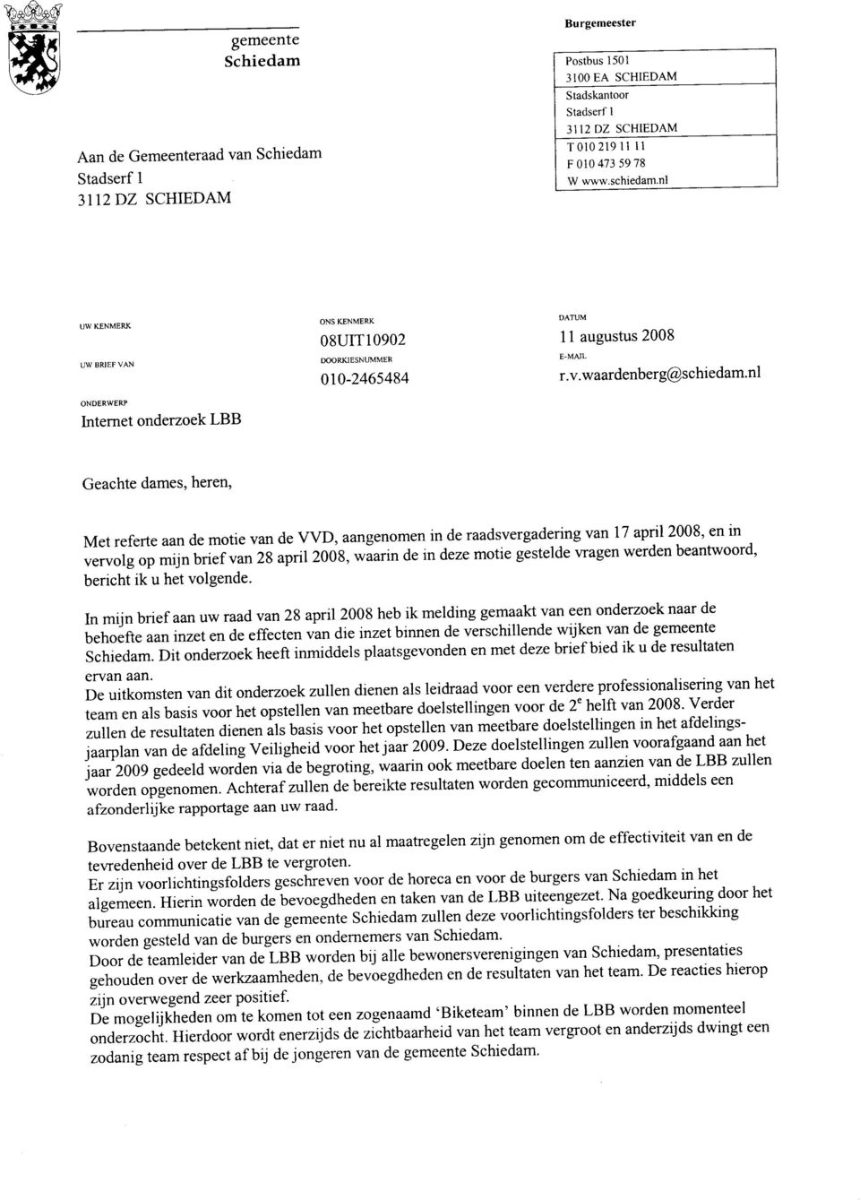 nl ONDERWERP Internet onderzoek LBB Geachte dames, heren, Met referte aan de motie van de VVD, aangenomen in de raadsvergadering van 17 apnl 2008, en m vervolg op mijn brief van 28 april 2008, waann