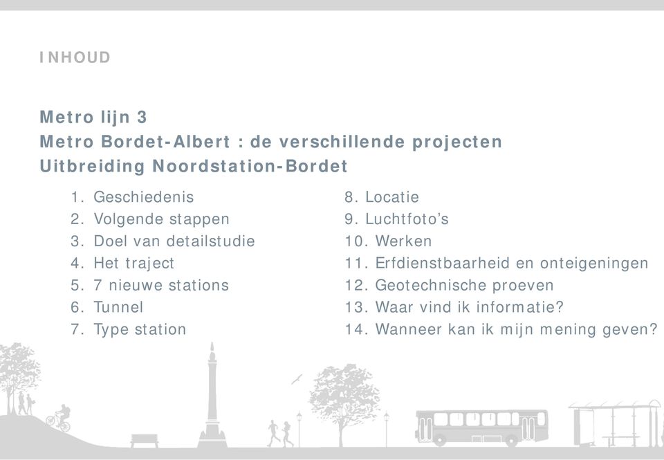 7 nieuwe stations 6. Tunnel 7. Type station 8. Locatie 9. Luchtfoto s 10. Werken 11.