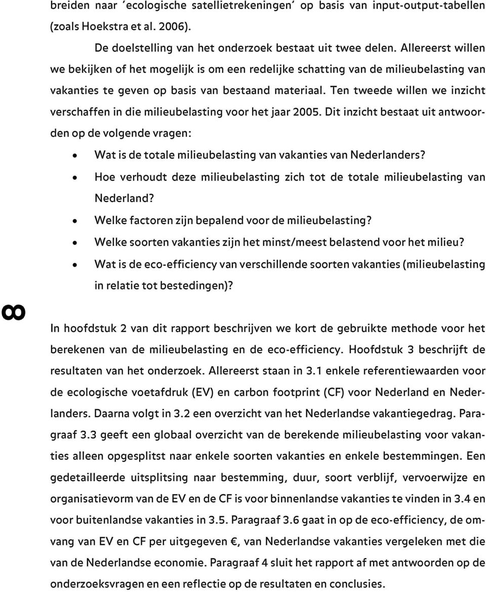 Ten tweede willen we inzicht verschaffen in die milieubelasting voor het jaar 2005.