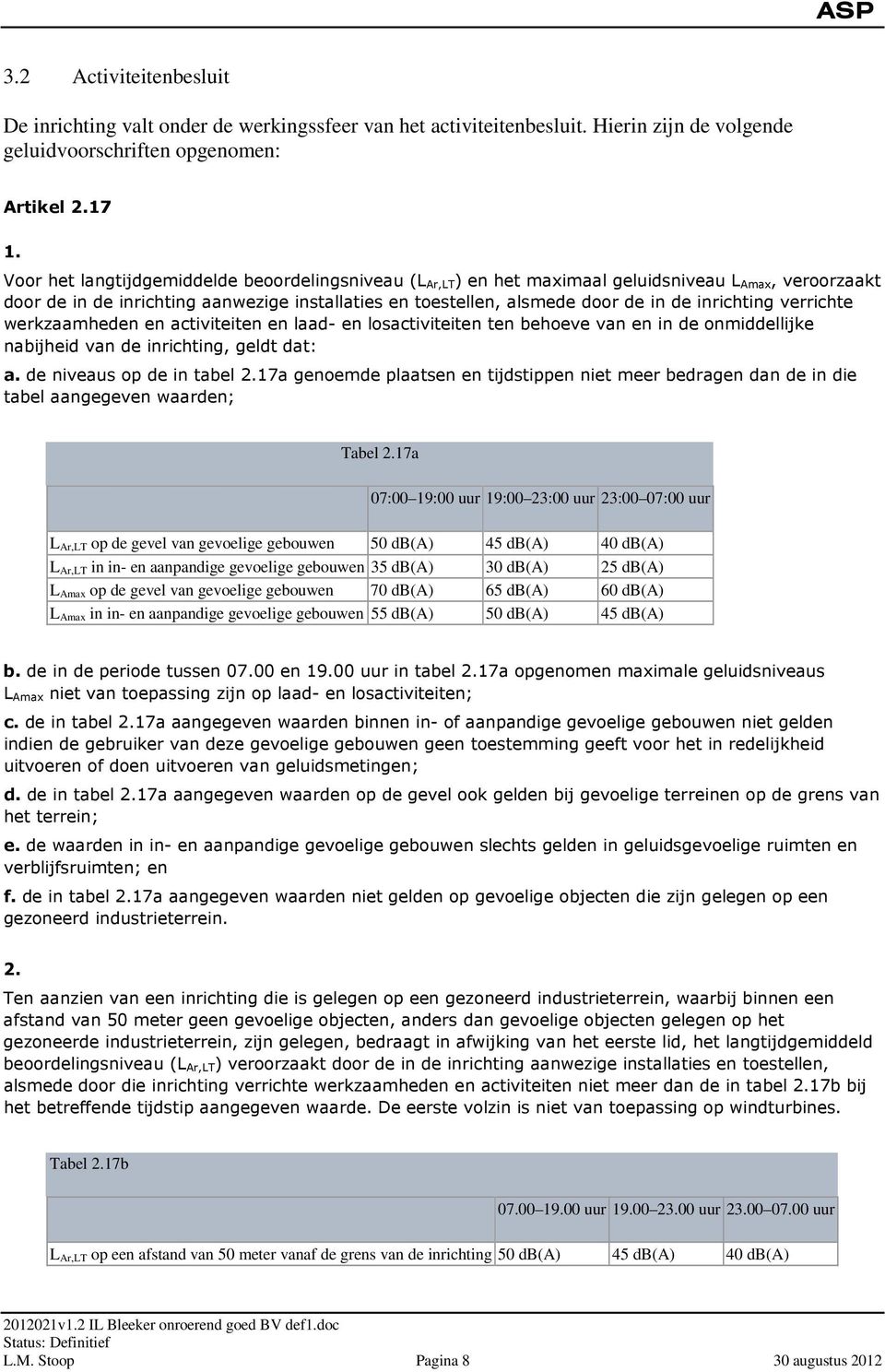 inrichting verrichte werkzaamheden en activiteiten en laad- en losactiviteiten ten behoeve van en in de onmiddellijke nabijheid van de inrichting, geldt dat: a. de niveaus op de in tabel 2.