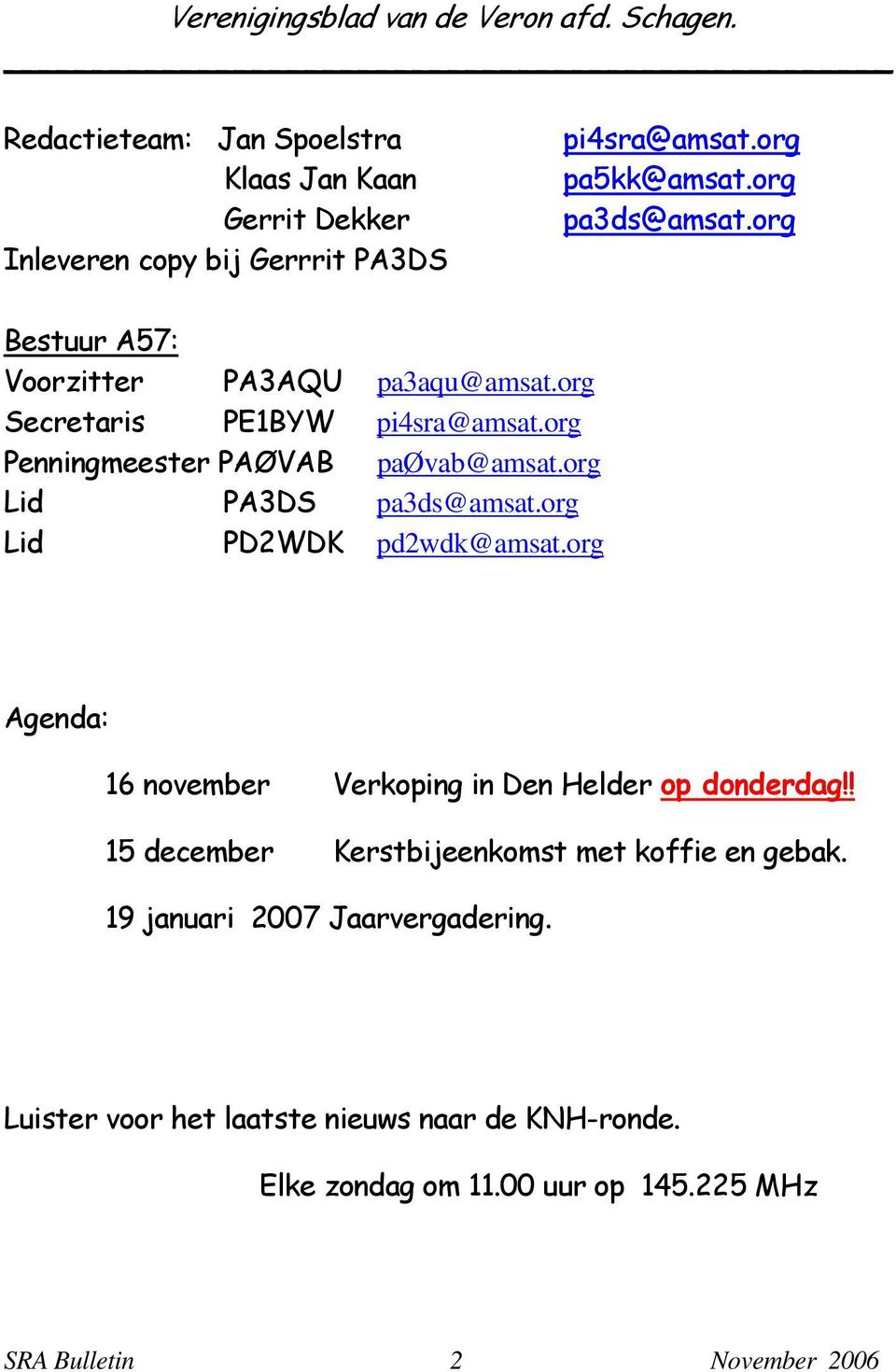 org Lid PA3DS pa3ds@amsat.org Lid PD2WDK pd2wdk@amsat.org Agenda: 16 november Verkoping in Den Helder op donderdag!