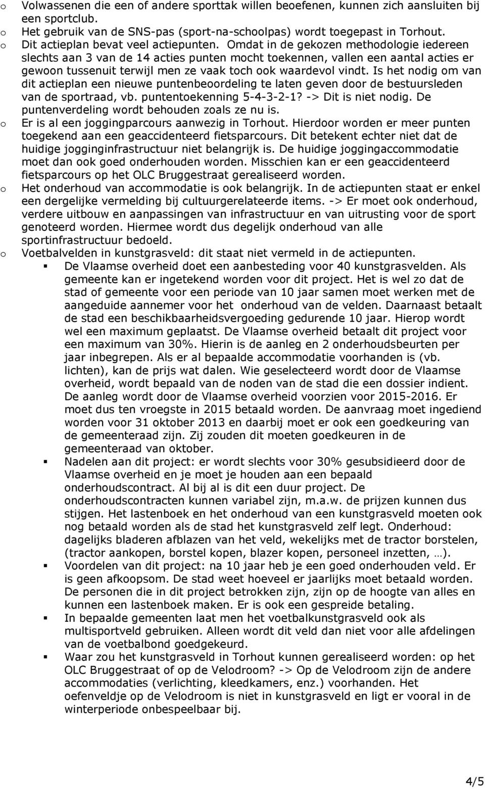 Is het ndig m van dit actieplan een nieuwe puntenberdeling te laten geven dr de bestuursleden van de sprtraad, vb. puntentekenning 5-4-3-2-1? -> Dit is niet ndig.