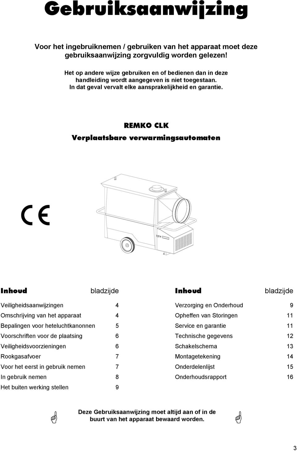 REMKO CLK Verplaatsbare verwarmingsautomaten Inhoud bladzijde Inhoud bladzijde Veiligheidsaanwijzingen 4 Omschrijving van het apparaat 4 Bepalingen voor heteluchtkanonnen 5 Voorschriften voor de