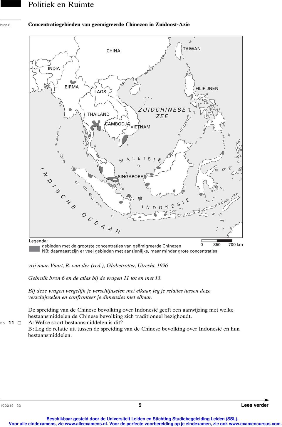 minder grote concentraties vrij naar: Vaart, R. van der (red.), Globetrotter, Utrecht, 1996 Gebruik bron 6 en de atlas bij de vragen 11 tot en met 13.