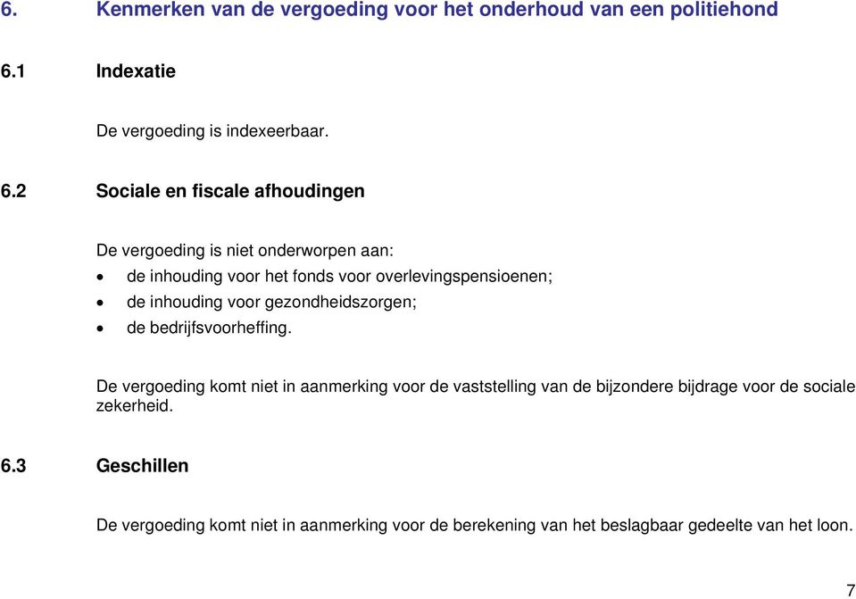 2 Sociale en fiscale afhoudingen De vergoeding is niet onderworpen aan: de inhouding voor het fonds voor overlevingspensioenen; de