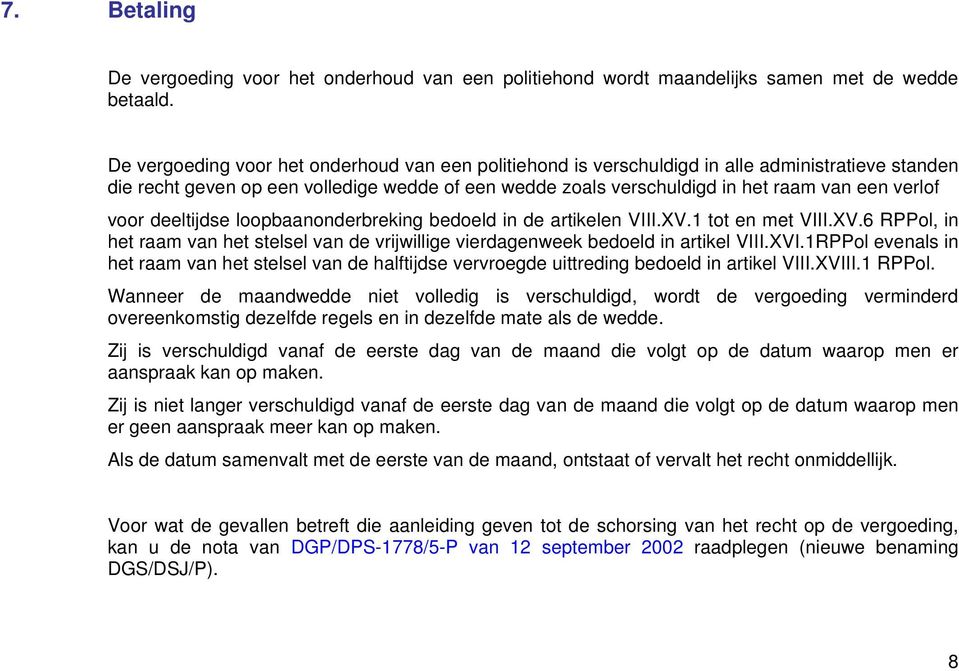 voor deeltijdse loopbaanonderbreking bedoeld in de artikelen VIII.XV.1 tot en met VIII.XV.6 RPPol, in het raam van het stelsel van de vrijwillige vierdagenweek bedoeld in artikel VIII.XVI.