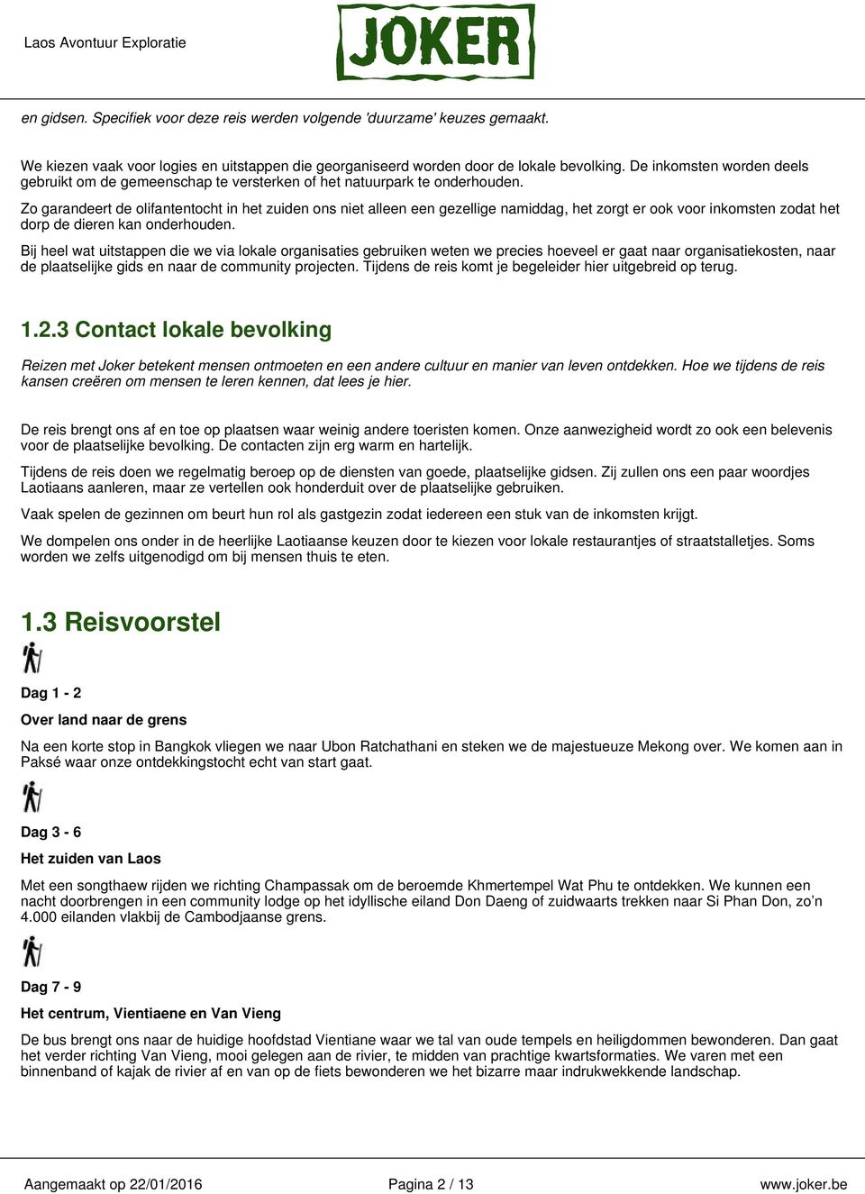 Zo garandeert de olifantentocht in het zuiden ons niet alleen een gezellige namiddag, het zorgt er ook voor inkomsten zodat het dorp de dieren kan onderhouden.