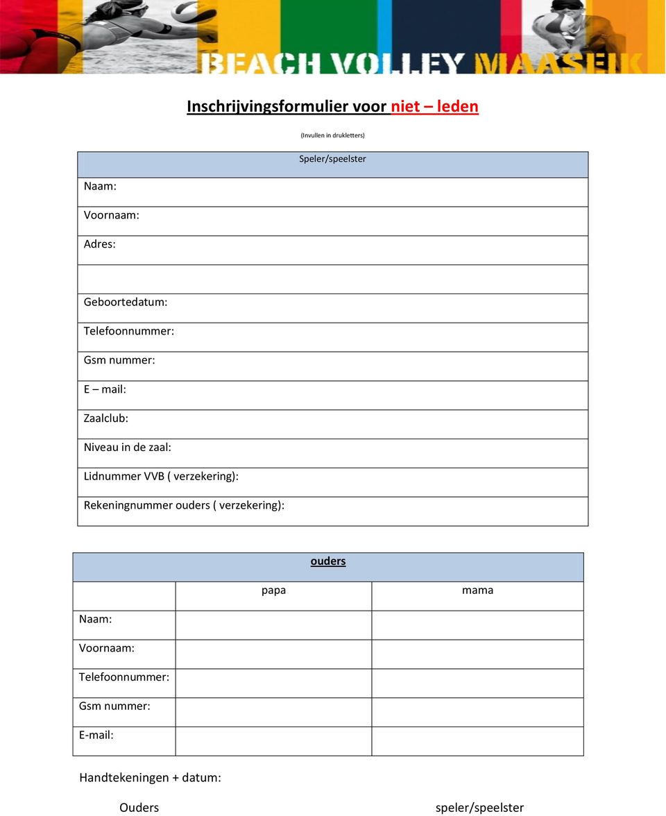 zaal: Lidnummer VVB ( verzekering): Rekeningnummer ouders ( verzekering): ouders papa mama