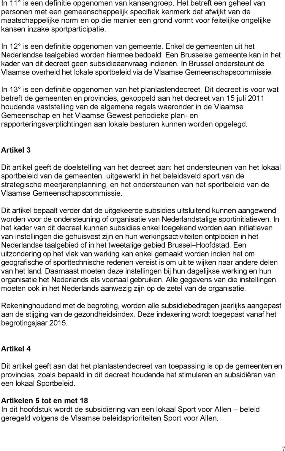 sportparticipatie. In 12 is een definitie opgenomen van gemeente. Enkel de gemeenten uit het Nederlandse taalgebied worden hiermee bedoeld.