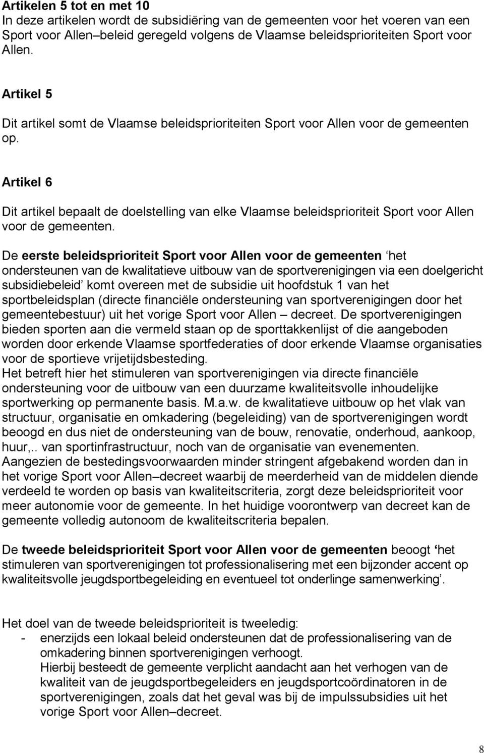 Artikel 6 Dit artikel bepaalt de doelstelling van elke Vlaamse beleidsprioriteit Sport voor Allen voor de gemeenten.