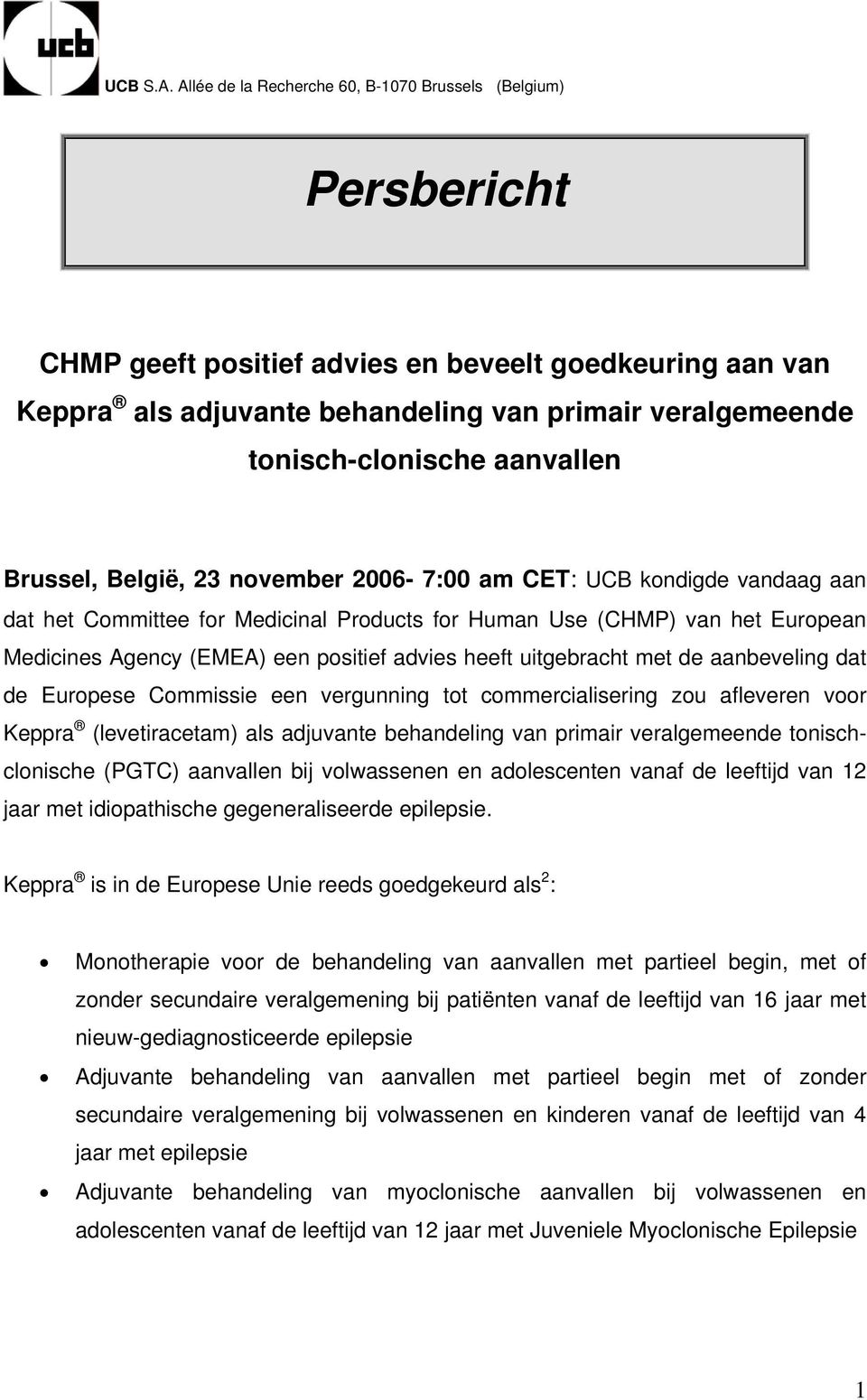 aanvallen Brussel, België, 23 november 2006-7:00 am CET: UCB kondigde vandaag aan dat het Committee for Medicinal Products for Human Use (CHMP) van het European Medicines Agency (EMEA) een positief