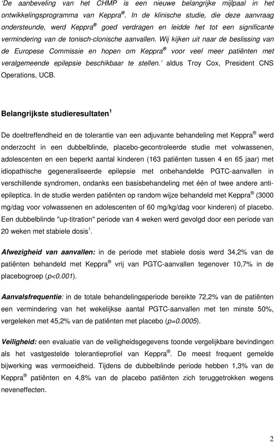 Wij kijken uit naar de beslissing van de Europese Commissie en hopen om Keppra voor veel meer patiënten met veralgemeende epilepsie beschikbaar te stellen.