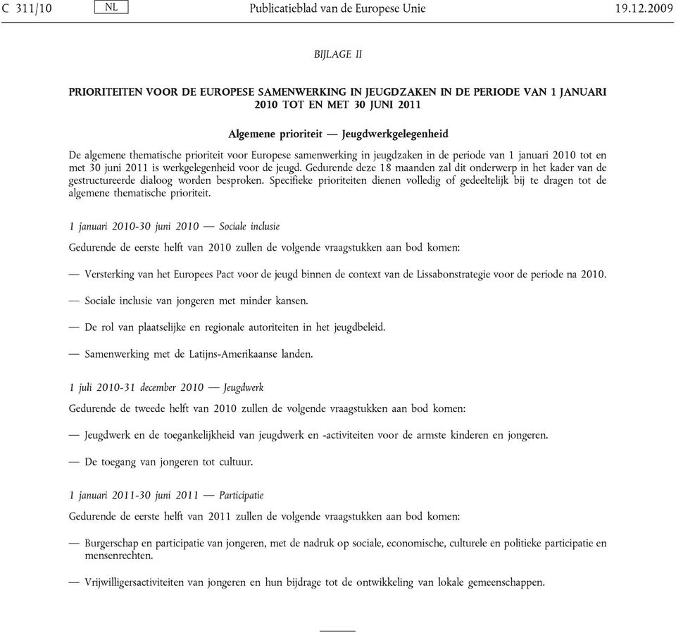 prioriteit voor Europese samenwerking in jeugdzaken in de periode van 1 januari 2010 tot en met 30 juni 2011 is werkgelegenheid voor de jeugd.