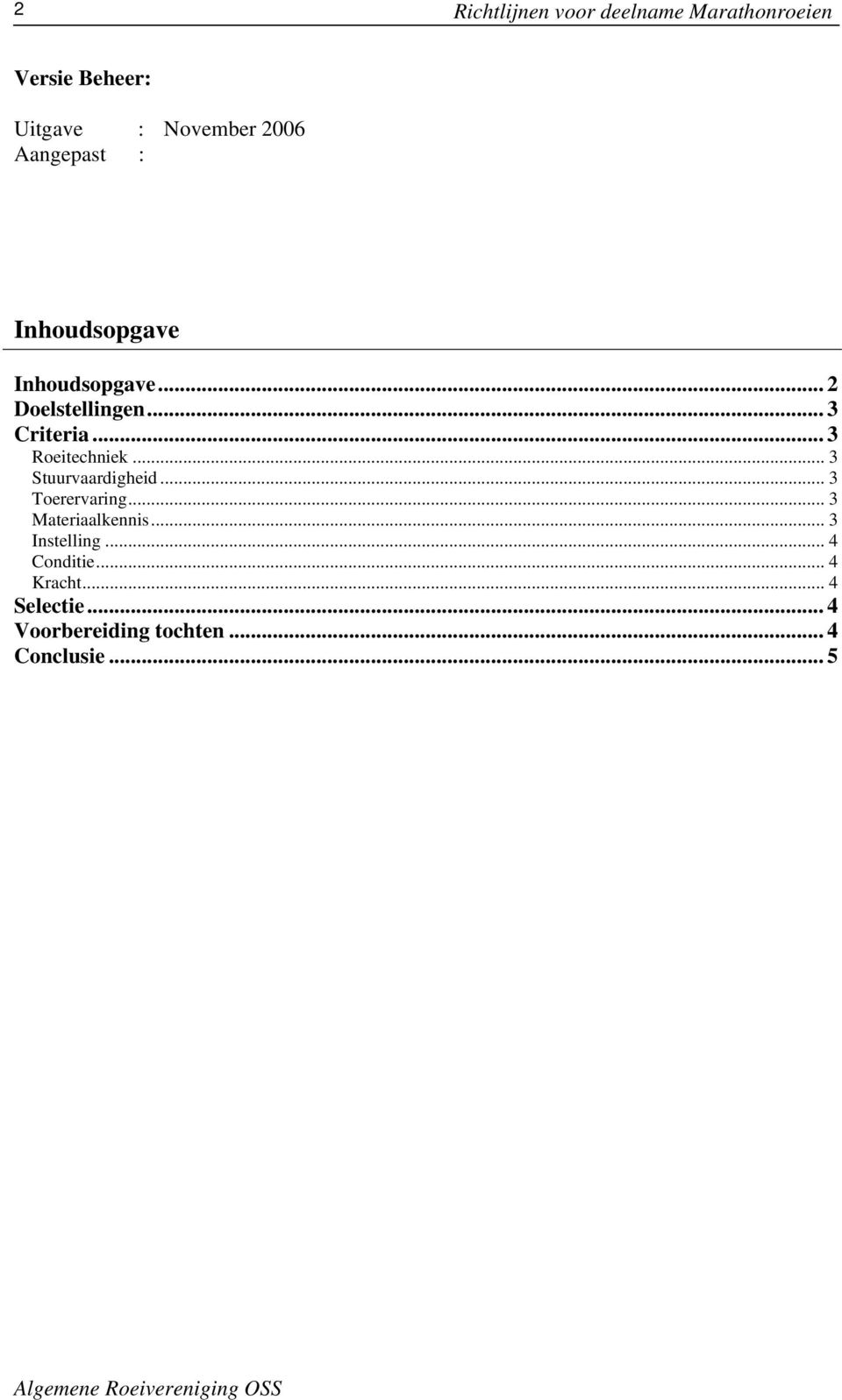 .. 3 Stuurvaardigheid... 3 Toerervaring... 3 Materiaalkennis... 3 Instelling... 4 Conditie.