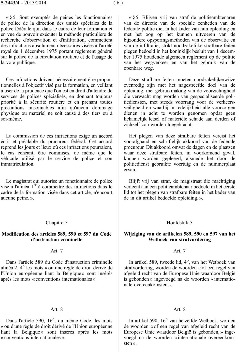 particulière de recherche d'observation et d'infiltration, commettent des infractions absolument nécessaires visées à l'arrêté royal du 1 décembre 1975 portant règlement général sur la police de la