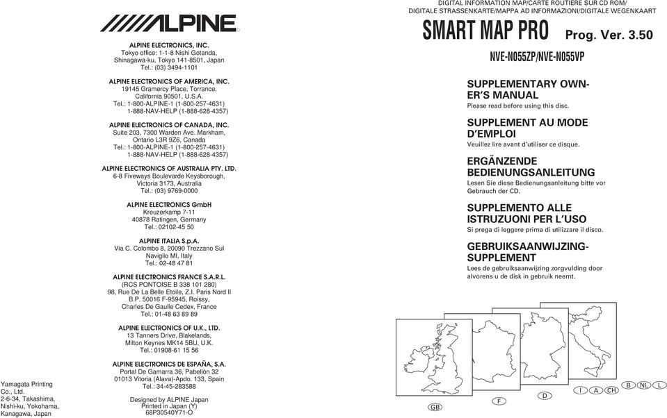 .0 NVE-N0ZP/NVE-N0VP ALPINE ELECTRONICS OF AMERICA, INC. 9 Gramercy Place, Torrance, California 900, U.S.A. Tel.: -800-ALPINE- (-800-7-6) -888-NAV-HELP (-888-68-7) ALPINE ELECTRONICS OF CANADA, INC.