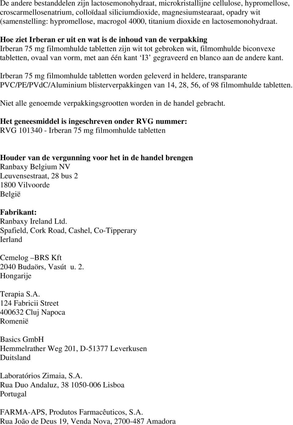 Hoe ziet Irberan er uit en wat is de inhoud van de verpakking Irberan 75 mg filmomhulde tabletten zijn wit tot gebroken wit, filmomhulde biconvexe tabletten, ovaal van vorm, met aan één kant I3