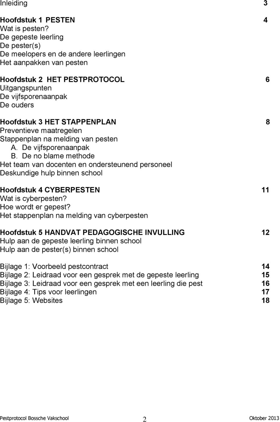 8 Preventieve maatregelen Stappenplan na melding van pesten A. De vijfsporenaanpak B.