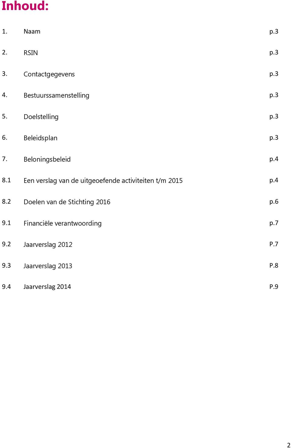 1 Een verslag van de uitgeoefende activiteiten t/m 2015 p.4 8.