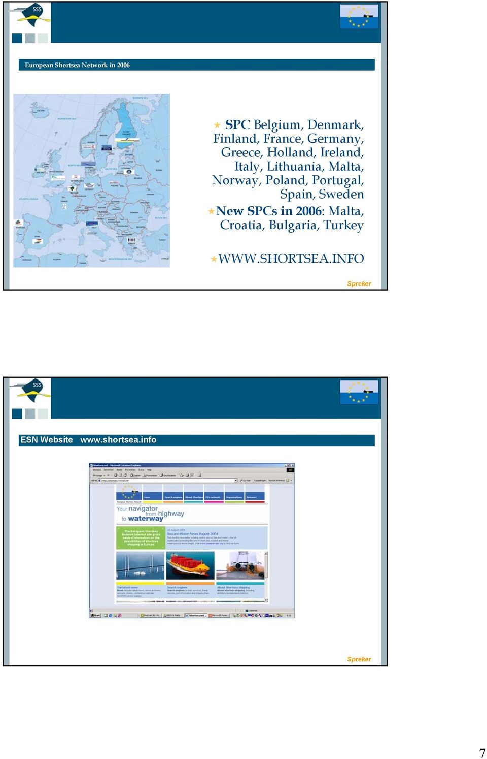 Norway, Poland, Portugal, Spain, Sweden New SPCs in 2006: Malta,