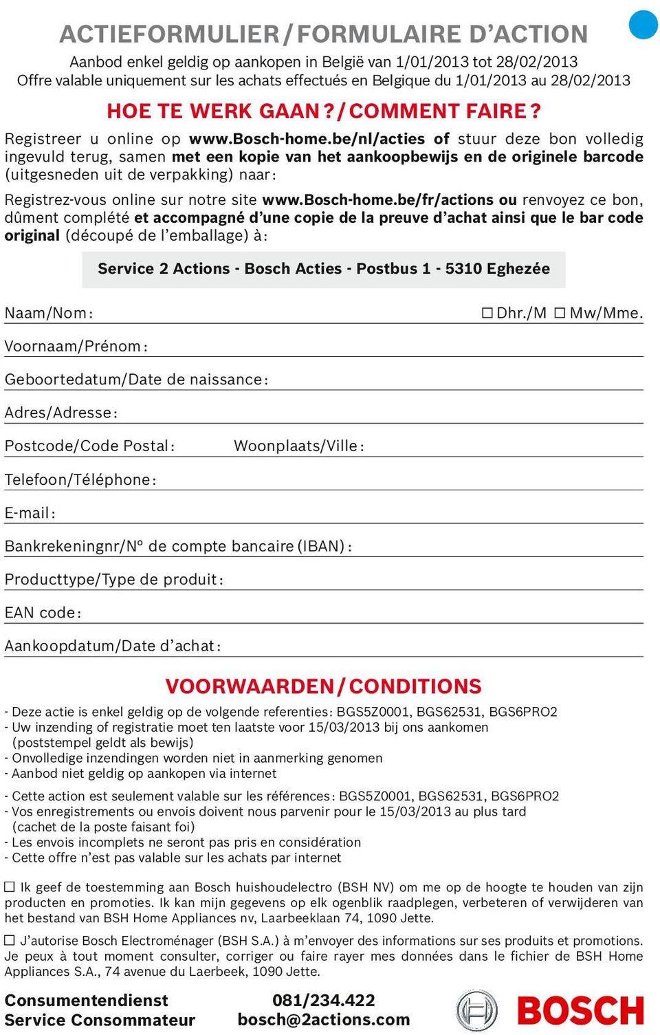 be/nl/acties of stuur deze bon volledig ingevuld terug, samen met een kopie van het aankoopbewijs en de originele barcode (uitgesneden uit de verpakking) naar : Registrez-vous online sur notre site