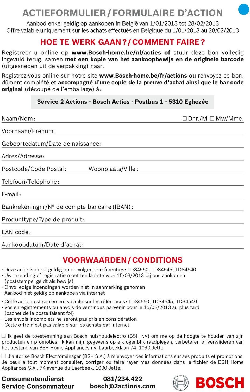 be/nl/acties of stuur deze bon volledig ingevuld terug, samen met een kopie van het aankoopbewijs en de originele barcode (uitgesneden uit de verpakking) naar : Registrez-vous online sur notre site