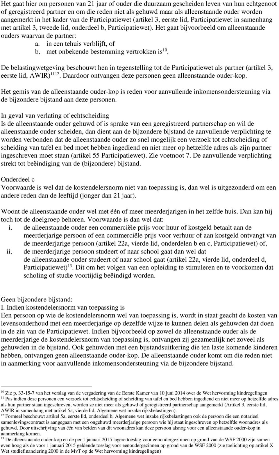 Het gaat bijvoorbeeld om alleenstaande ouders waarvan de partner: a. in een tehuis verblijft, of b. met onbekende bestemming vertrokken is 10.