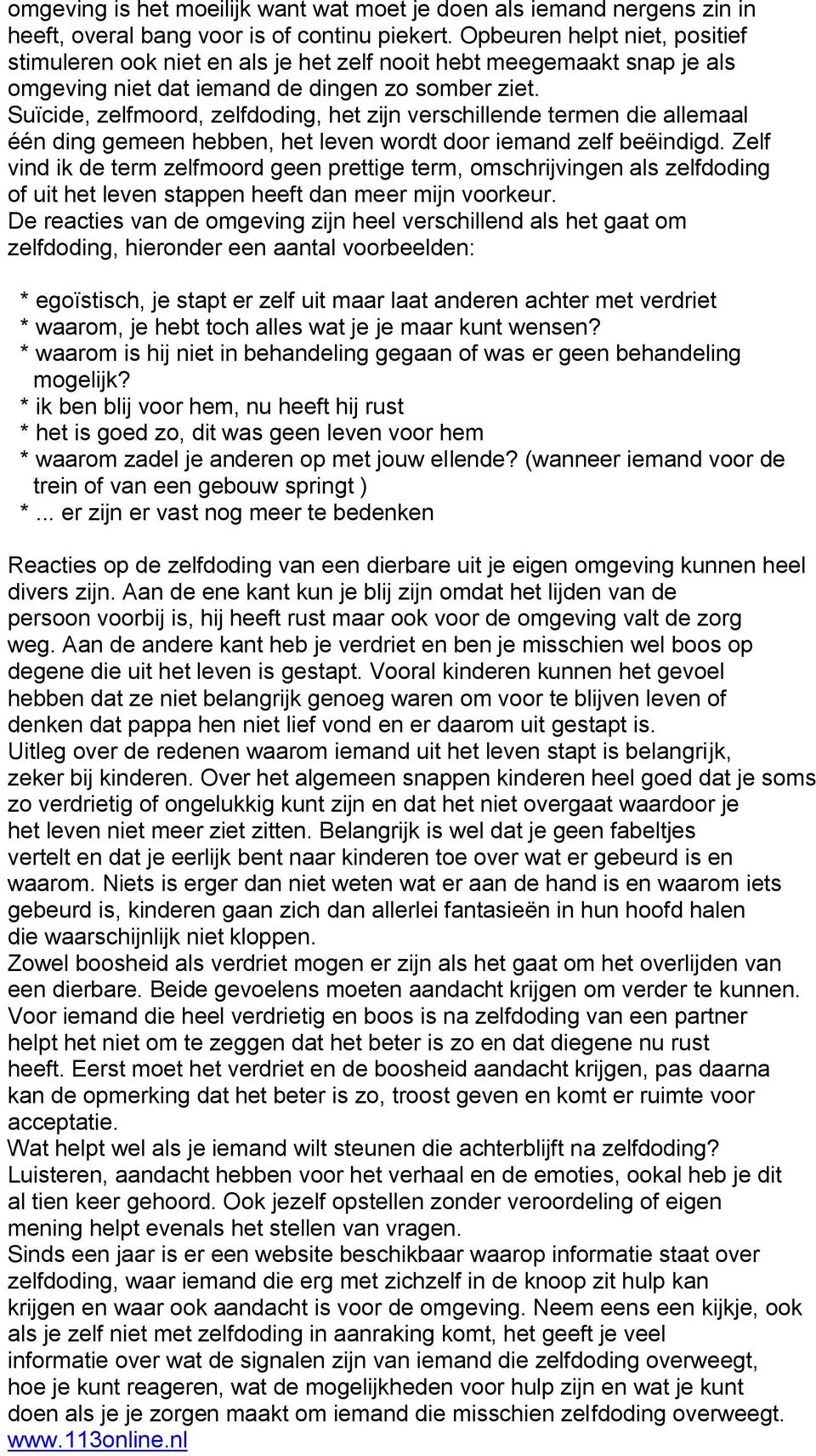 Suïcide, zelfmoord, zelfdoding, het zijn verschillende termen die allemaal één ding gemeen hebben, het leven wordt door iemand zelf beëindigd.