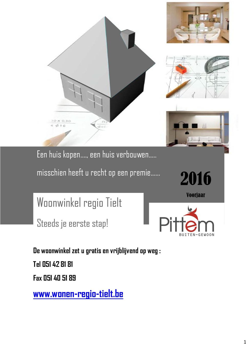 .. Woonwinkel regio Tielt 2016 Voorjaar Steeds je eerste stap!