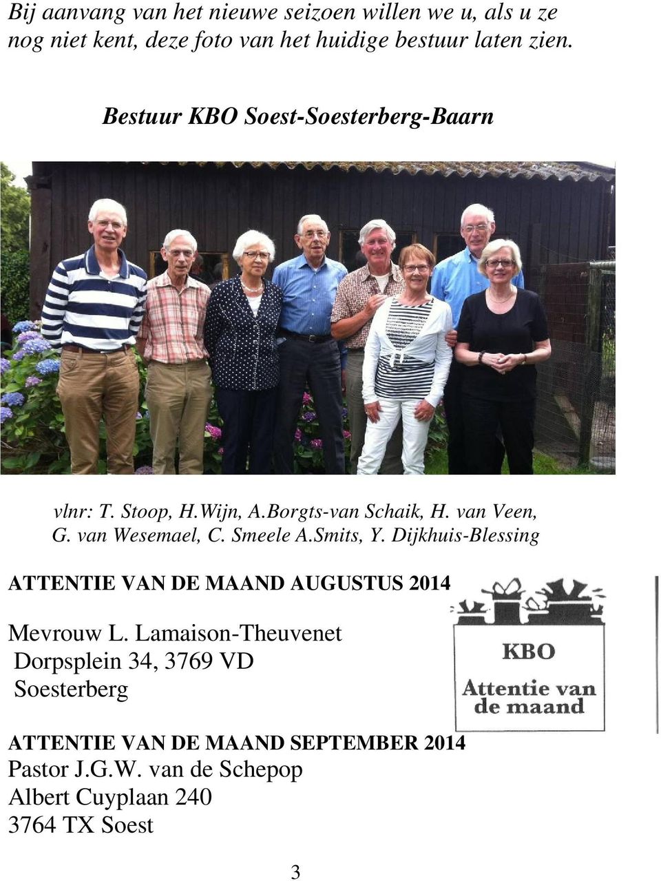 Smeele A.Smits, Y. Dijkhuis-Blessing ATTENTIE VAN DE MAAND AUGUSTUS 2014 Mevrouw L.
