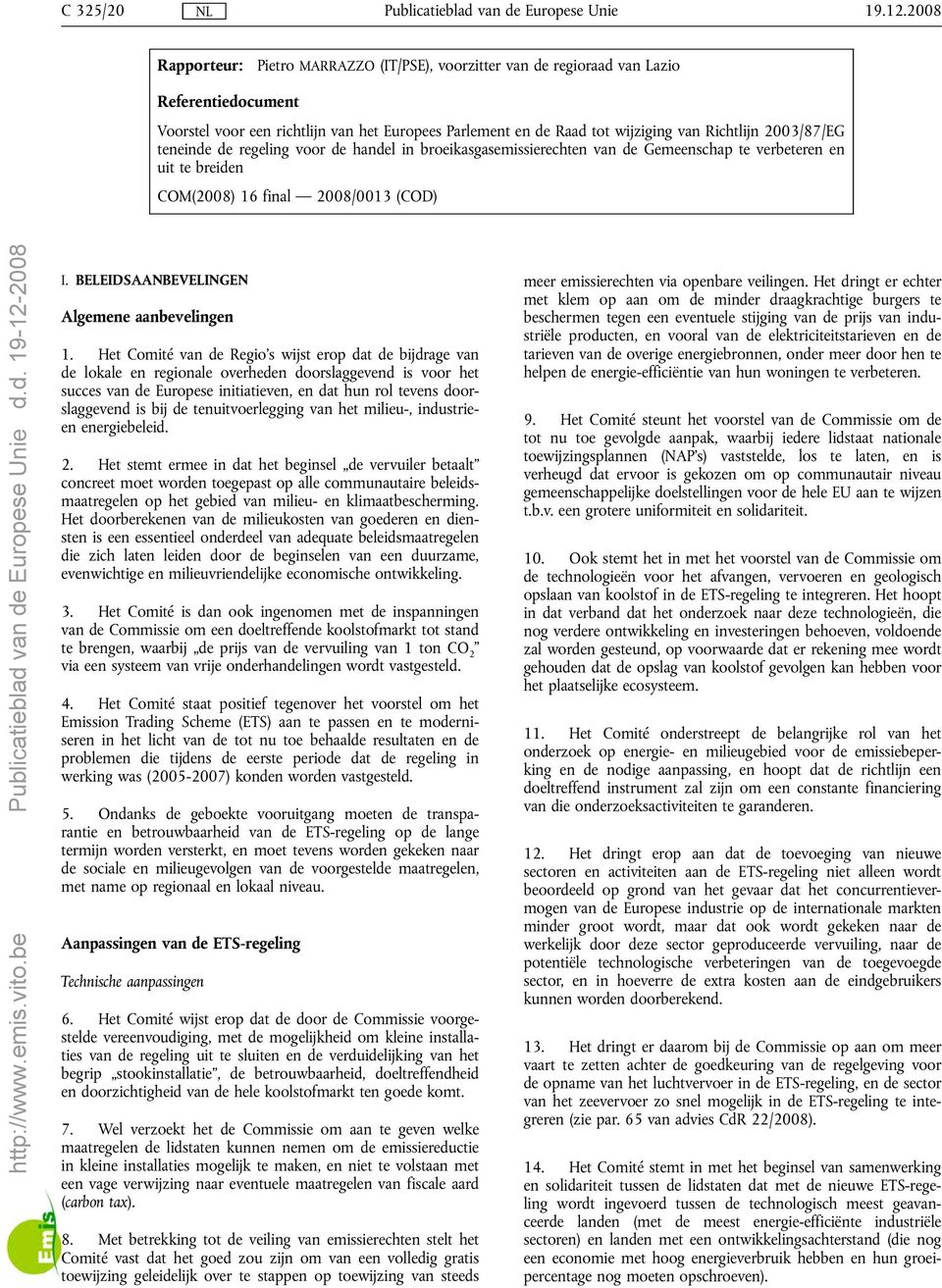 2003/87/EG teneinde de regeling voor de handel in broeikasgasemissierechten van de Gemeenschap te verbeteren en uit te breiden COM(2008) 16 final 2008/0013 (COD) I.