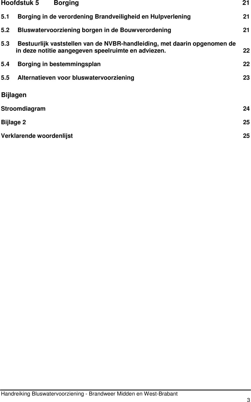 3 Bestuurlijk vaststellen van de NVBR-handleiding, met daarin opgenomen de in deze notitie aangegeven