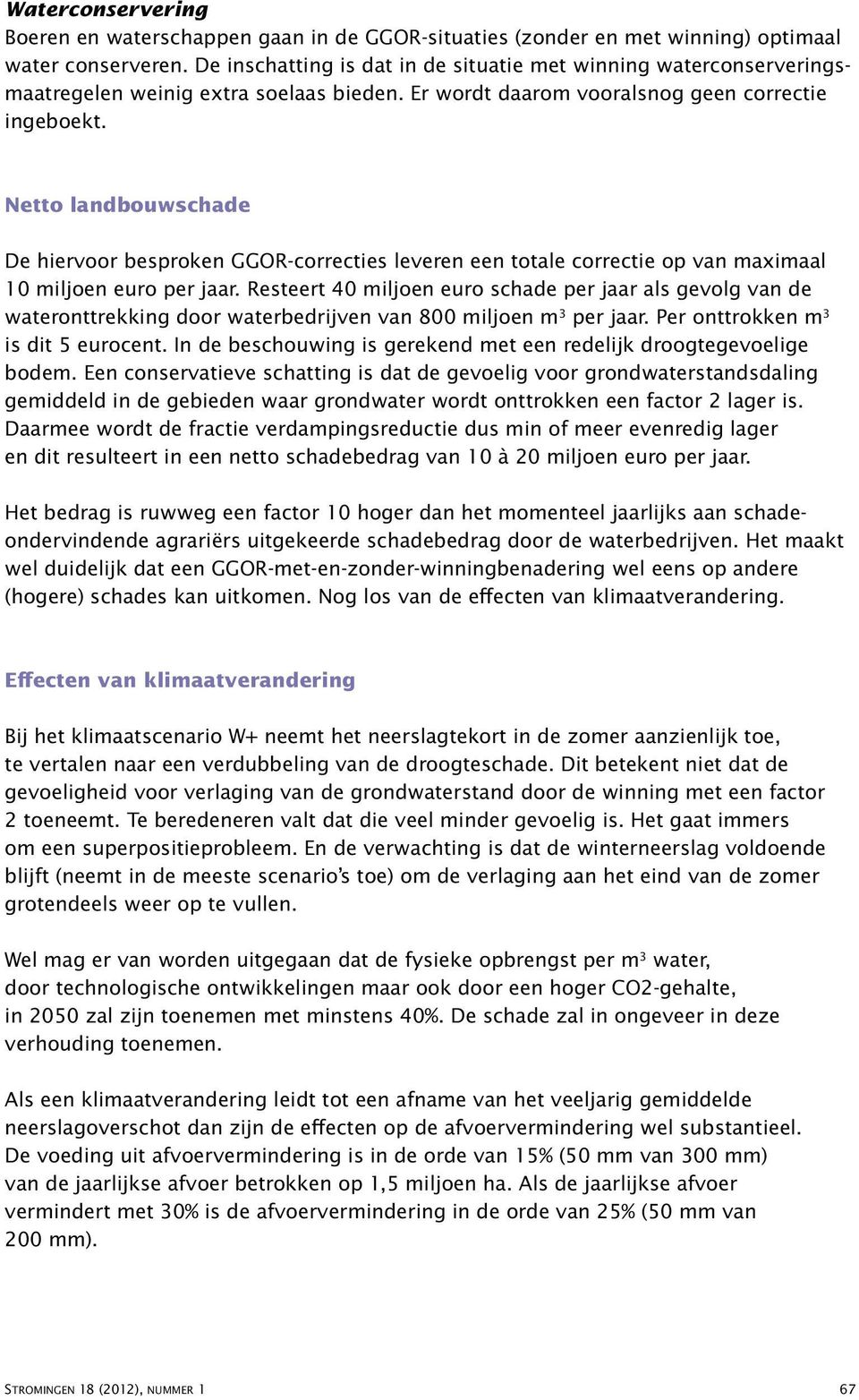 Netto landbouwschade De hiervoor besproken GGOR-correcties leveren een totale correctie op van maximaal 10 miljoen euro per jaar.