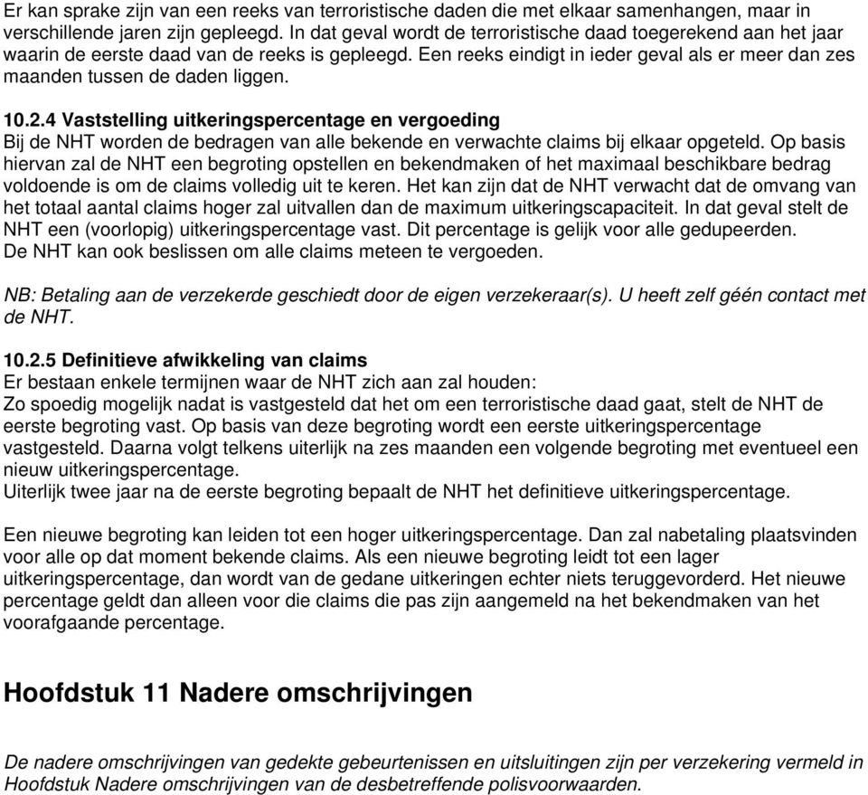 10.2.4 Vaststelling uitkeringspercentage en vergoeding Bij de NHT worden de bedragen van alle bekende en verwachte claims bij elkaar opgeteld.