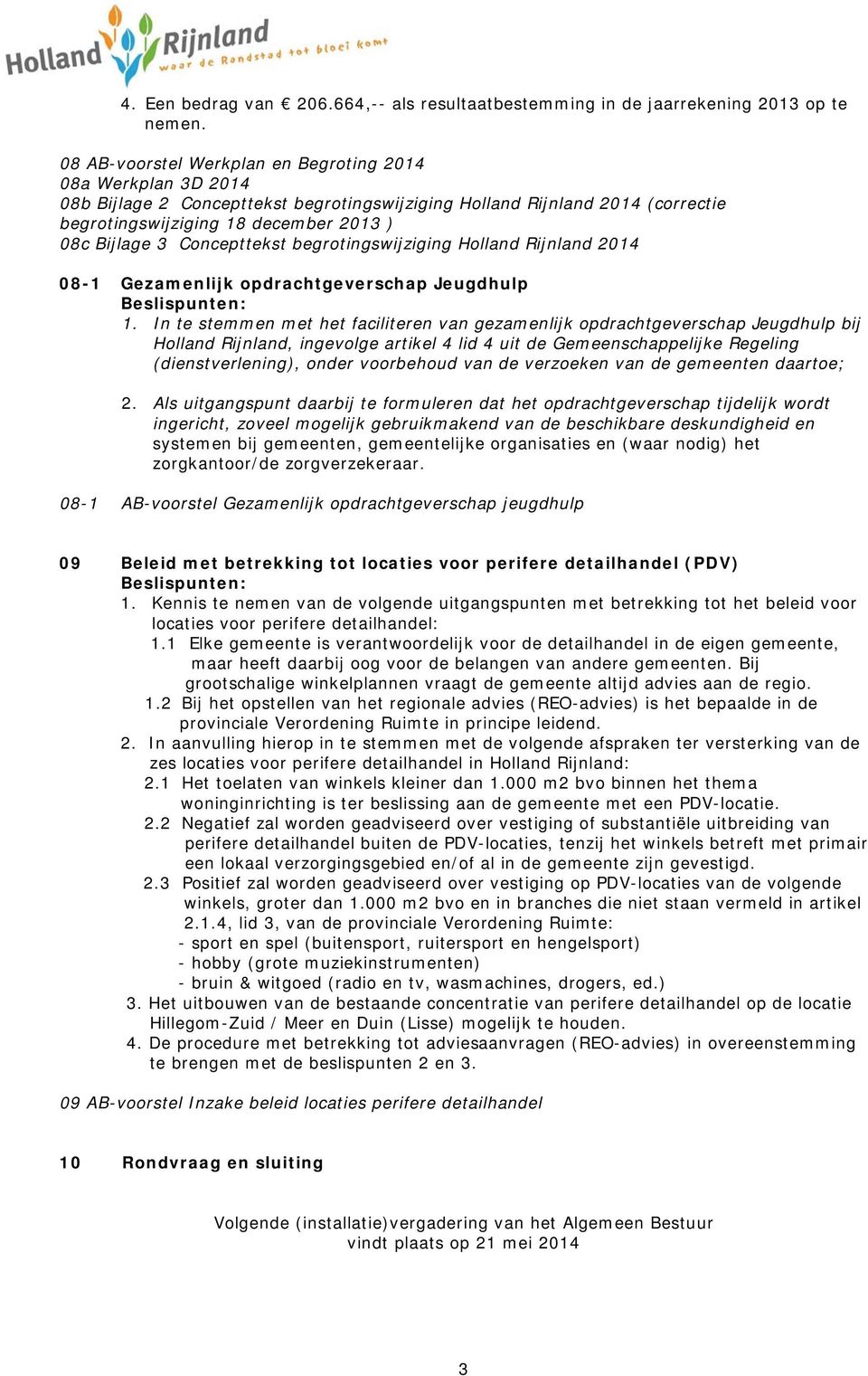 Concepttekst begrotingswijziging Holland Rijnland 2014 08-1 Gezamenlijk opdrachtgeverschap Jeugdhulp Beslispunten: 1.