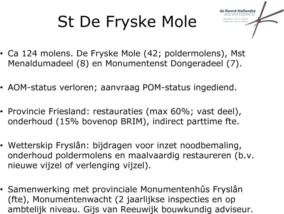 Provincie Friesland: restauraties (max 60%; vast deel), onderhoud (15% bovenop BRIM), indirect parttime fte.