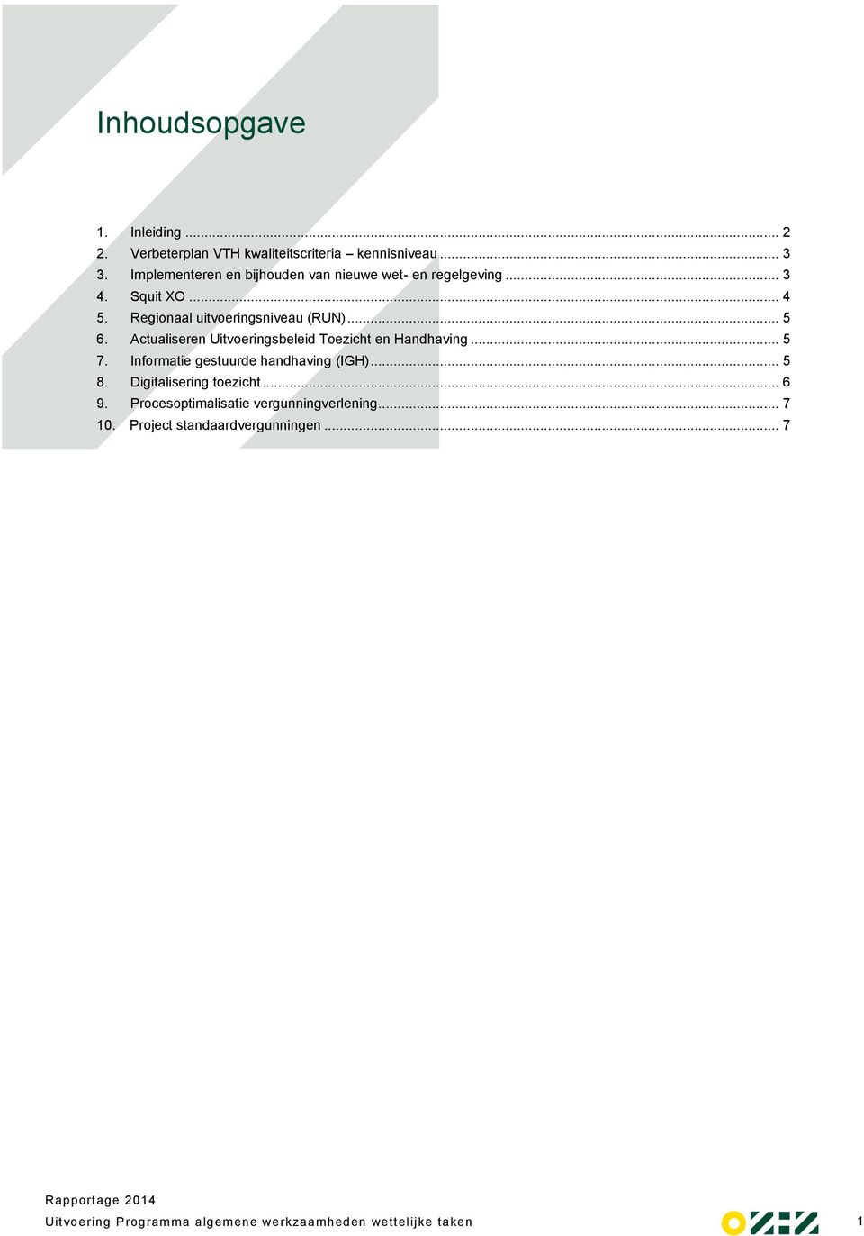 Regionaal uitvoeringsniveau (RUN)... 5 6. Actualiseren Uitvoeringsbeleid Toezicht en Handhaving... 5 7.