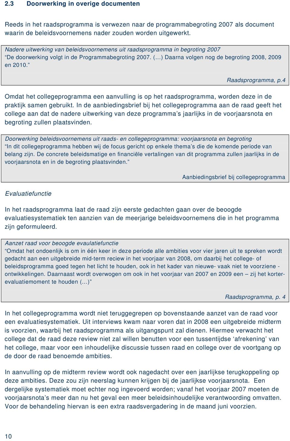 Raadsprogramma, p.4 Omdat het collegeprogramma een aanvulling is op het raadsprogramma, worden deze in de praktijk samen gebruikt.