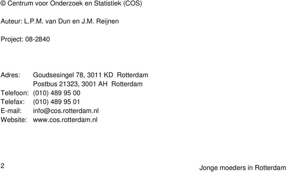 Reijnen Project: 08-2840 Adres: Goudsesingel 78, 3011 KD Rotterdam Postbus