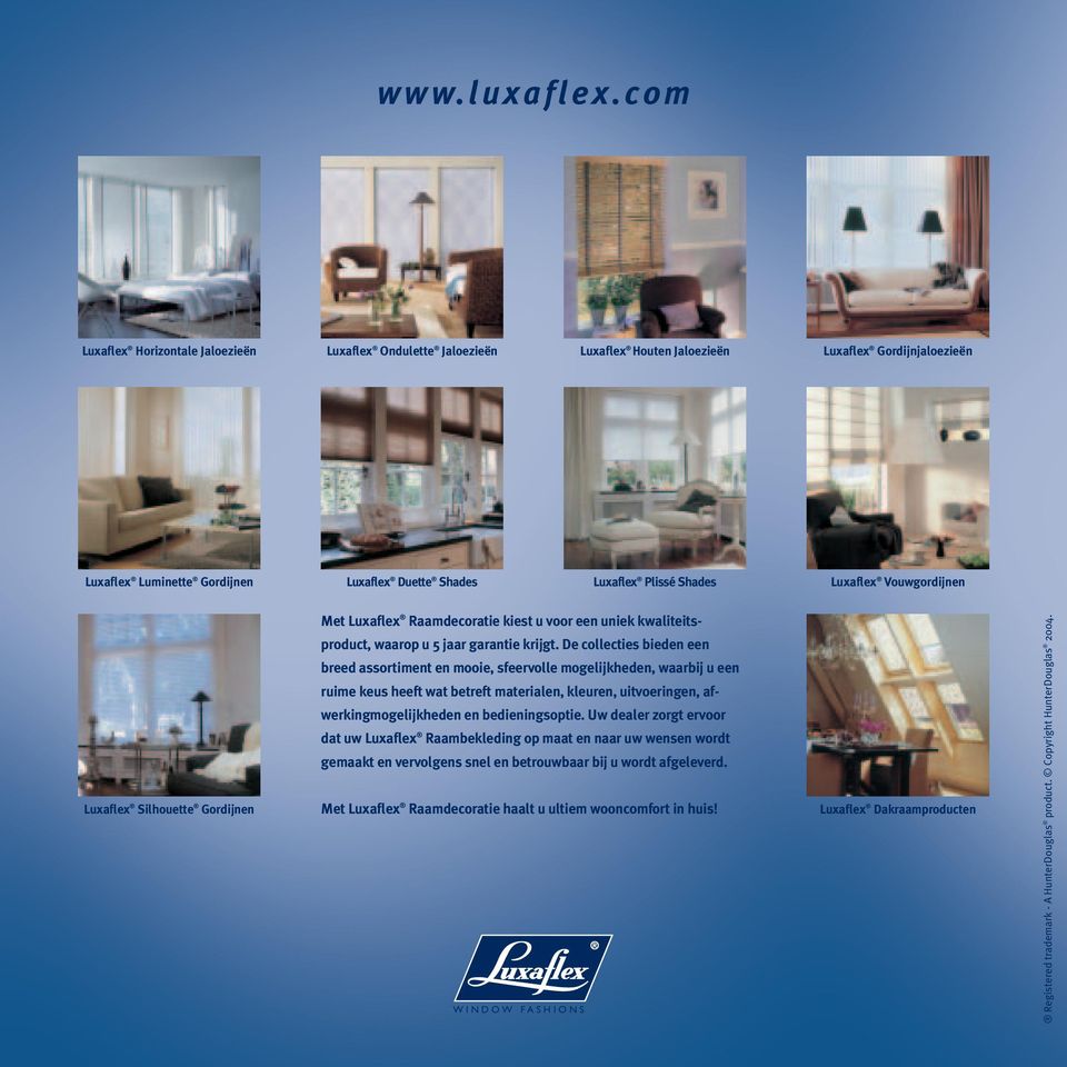 Luxaflex Vouwgordijnen Luxaflex Silhouette Gordijnen Met Luxaflex Raamdecoratie kiest u voor een uniek kwaliteitsproduct, waarop u 5 jaar garantie krijgt.