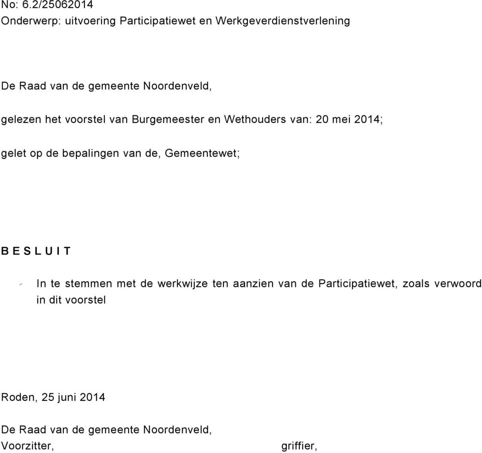 Noordenveld, gelezen het voorstel van Burgemeester en Wethouders van: 20 mei 2014; gelet op de bepalingen