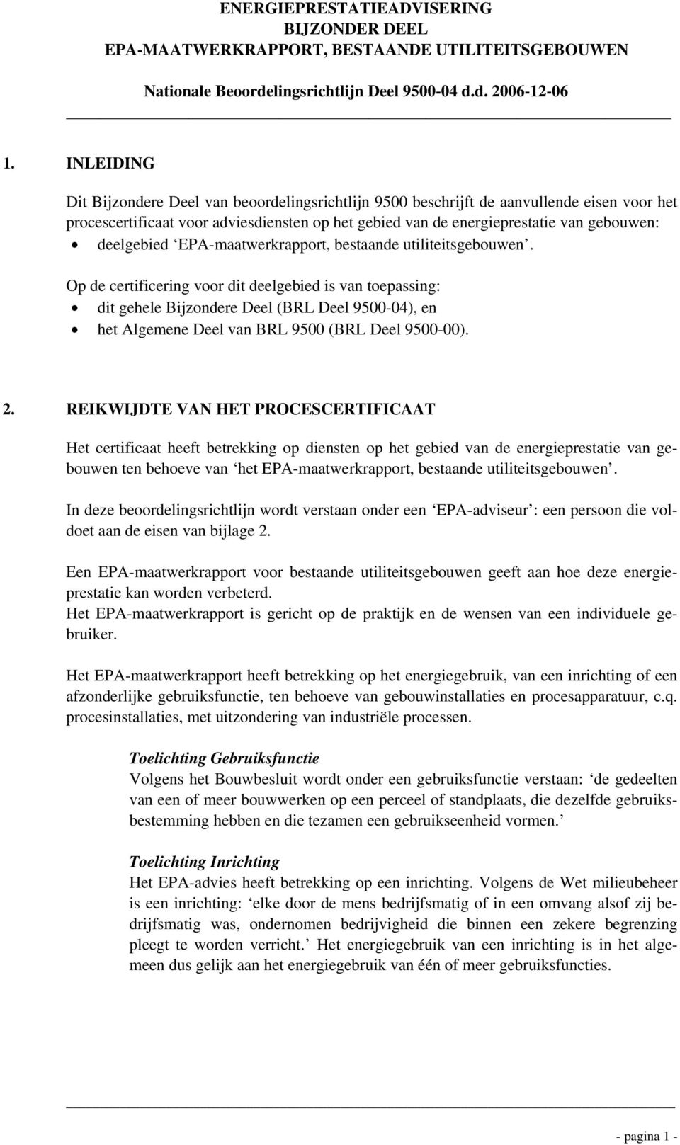 Op de certificering voor dit deelgebied is van toepassing: dit gehele Bijzondere Deel (BRL Deel 9500-04), en het Algemene Deel van BRL 9500 (BRL Deel 9500-00). 2.