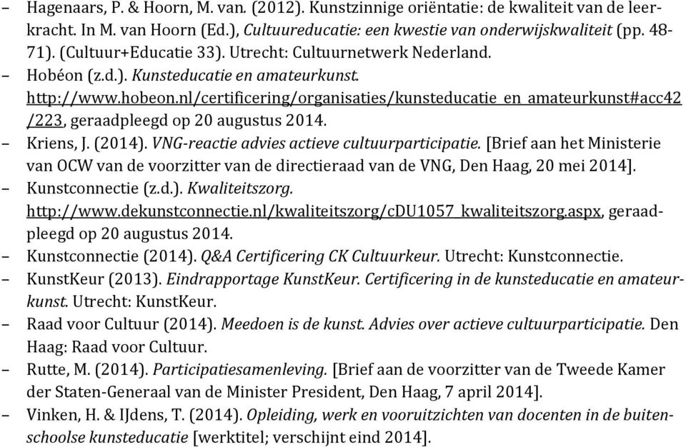 nl/certificering/organisaties/kunsteducatie_en_amateurkunst#acc42 /223, geraadpleegd op 20 augustus 2014. Kriens, J. (2014). VNG-reactie advies actieve cultuurparticipatie.
